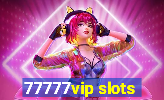 77777vip slots